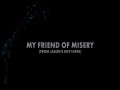 My Friend Of Misery