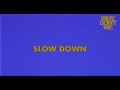 Slow Down