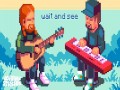 Wait And See
