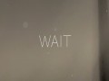 Wait