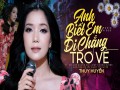 Anh Biết Em Đi Chẳng Trở Về