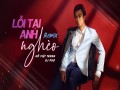Lỗi Tại Anh Nghèo Remix