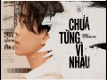 Chưa Từng Vì Nhau
