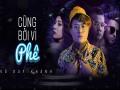 Cũng Bởi Vì Phê