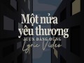 Một Nửa Yêu Thương (Lofi Version)